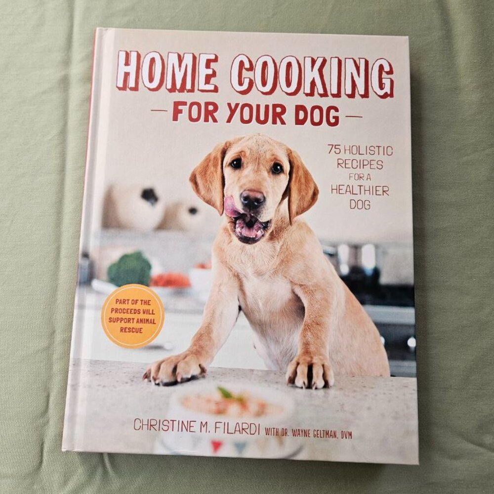 Home Cooking for Your Dog: 75 Holistic Recipes for a Healthier Dog‎ by Filardi